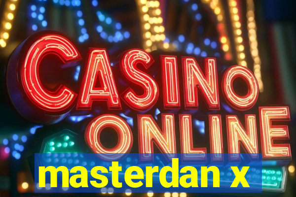 masterdan x